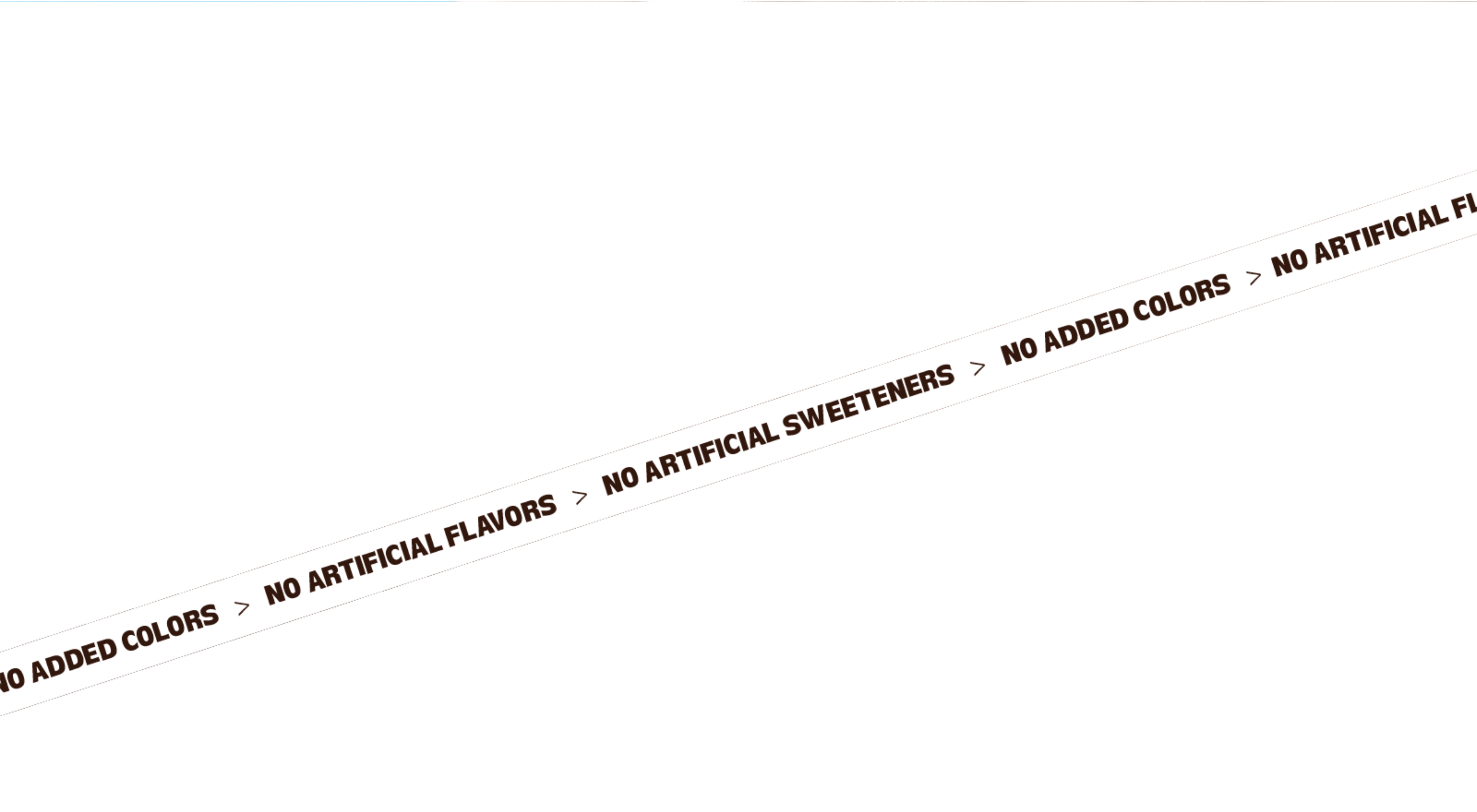 no added colors. no artificial flavors. no artifical sweeteners.